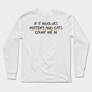 Count me in with Pottery and Cats Long Sleeve T-Shirt